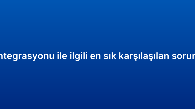 E-ticaret CRM entegrasyonu ile ilgili en sık karşılaşılan sorunlar ve çözümleri