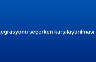 E-ticaret CRM entegrasyonu seçerken karşılaştırılması gereken özellikler
