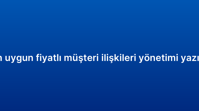 KOBİ’ler için uygun fiyatlı müşteri ilişkileri yönetimi yazılımı önerileri