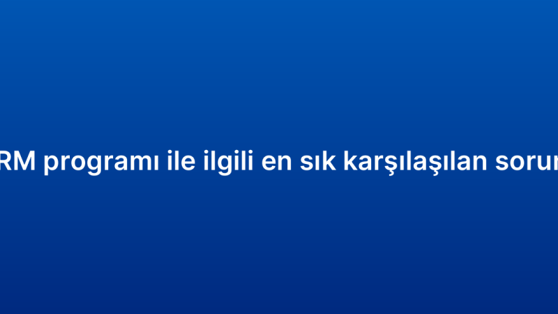 Küçük işletme CRM programı ile ilgili en sık karşılaşılan sorunlar ve çözümleri
