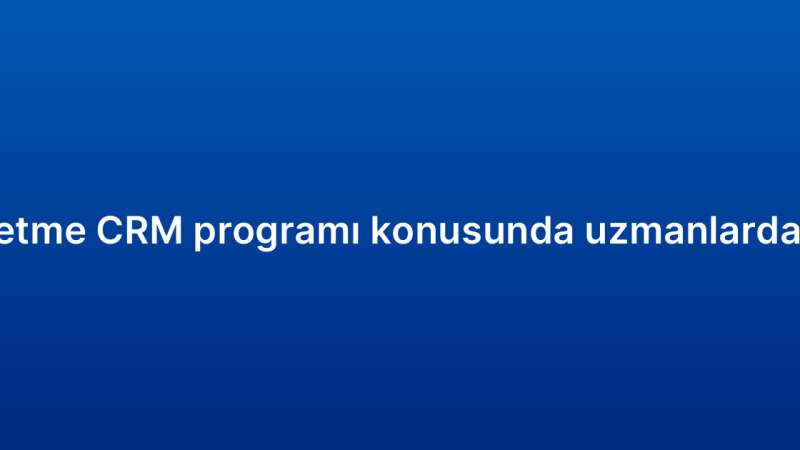 Küçük işletme CRM programı konusunda uzmanlardan öneriler