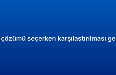 Kurumsal CRM çözümü seçerken karşılaştırılması gereken özellikler