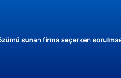 Kurumsal CRM çözümü sunan firma seçerken sorulması gereken sorular