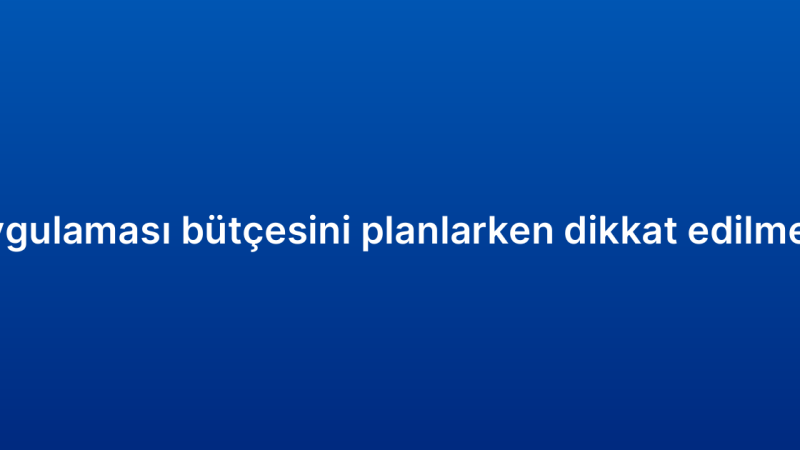 Mobil CRM uygulaması bütçesini planlarken dikkat edilmesi gerekenler