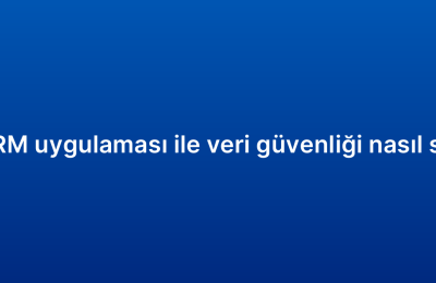 Mobil CRM uygulaması ile veri güvenliği nasıl sağlanır?
