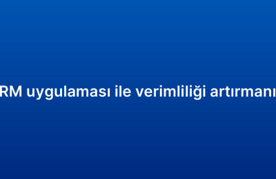 Mobil CRM uygulaması ile verimliliği artırmanın yolları