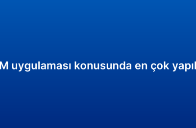 Mobil CRM uygulaması konusunda en çok yapılan 7 hata
