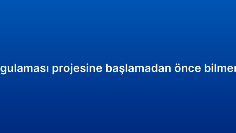 Mobil CRM uygulaması projesine başlamadan önce bilmeniz gerekenler