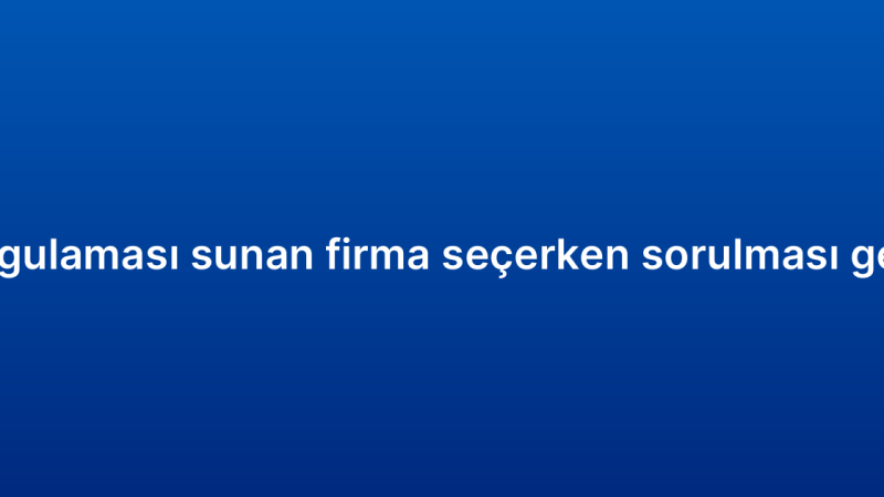 Mobil CRM uygulaması sunan firma seçerken sorulması gereken sorular