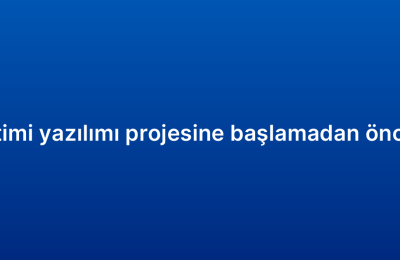 Müşteri ilişkileri yönetimi yazılımı projesine başlamadan önce bilmeniz gerekenler