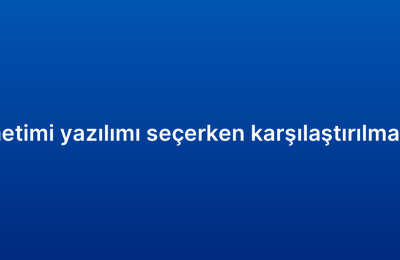 Müşteri ilişkileri yönetimi yazılımı seçerken karşılaştırılması gereken özellikler