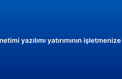 Müşteri ilişkileri yönetimi yazılımı yatırımının işletmenize katacağı avantajlar