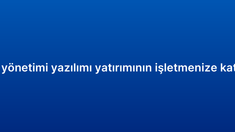 Müşteri ilişkileri yönetimi yazılımı yatırımının işletmenize katacağı avantajlar