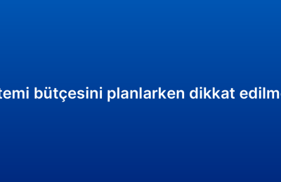 Satış CRM sistemi bütçesini planlarken dikkat edilmesi gerekenler