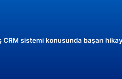 Satış CRM sistemi konusunda başarı hikayeleri