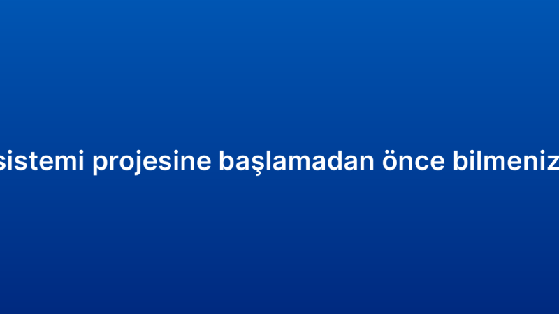 Satış CRM sistemi projesine başlamadan önce bilmeniz gerekenler