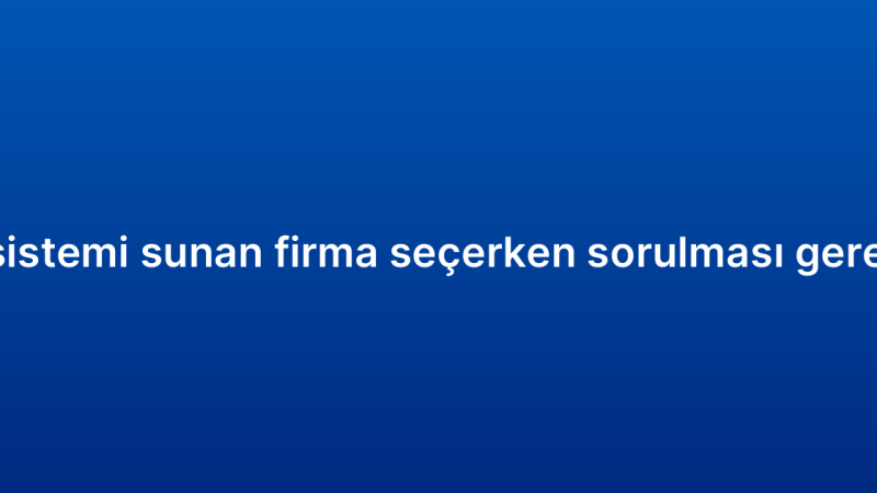 Satış CRM sistemi sunan firma seçerken sorulması gereken sorular