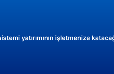 Satış CRM sistemi yatırımının işletmenize katacağı avantajlar